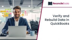 How to Verify and Rebuild Data in QuickBooks – Reconcile Books