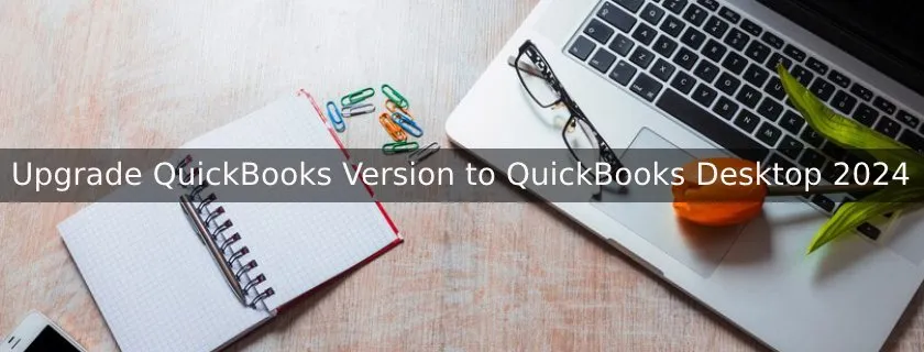 Upgrade QuickBooks Version to QuickBooks Desktop 2024